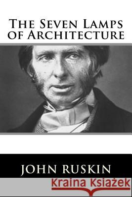 The Seven Lamps of Architecture John Ruskin 9781717423474 Createspace Independent Publishing Platform - książka