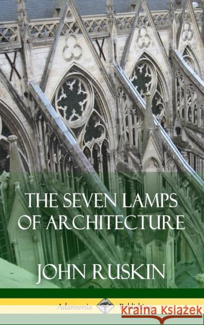 The Seven Lamps of Architecture (Hardcover) John Ruskin 9781387879731 Lulu.com - książka