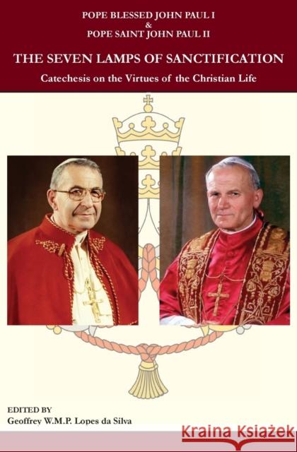 The Seven Lamps of Sanctification: Catechesis on the Virtues of the Christian Life Pope Blessed John Paul I Pope Saint John Paul, II Geoffrey Lopes Da Silva 9780974190099 Domina Nostra Publishing - książka