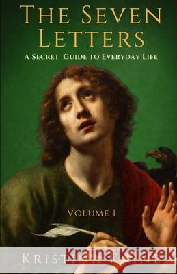 The Seven Letters Volume 1: A Secret Guide to Everyday Life Kristina Kaine 9780992416843 Thorpe-Bowker - książka