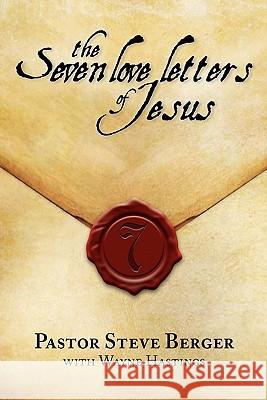 The Seven Love Letters of Jesus Pastor Steve Berger 9781936355006 Grace Chapel - książka