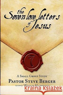 The Seven Love Letters of Jesus: A Small Group Study Steve Berger Wayne Hastings 9781936355013 Grace Chapel - książka