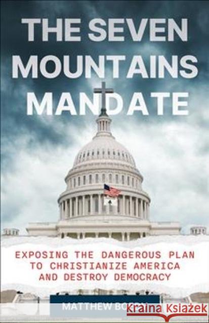 The Seven Mountains Mandate: Exposing the Dangerous Plan to Christianize America and Destroy Democracy Matthew Boedy 9780664269210 Westminster John Knox Press - książka