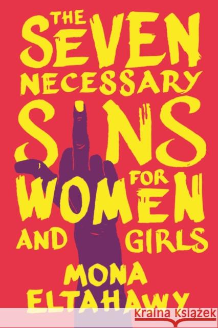 The Seven Necessary Sins for Women and Girls Mona Eltahawy 9780807002582 Beacon Press - książka