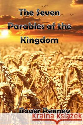 The Seven Parables of the Kingdom Roger Penney 9781533119766 Createspace Independent Publishing Platform - książka