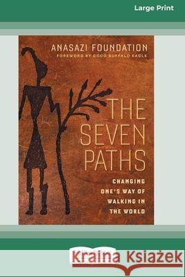 The Seven Paths: Changing One's Way of Walking in the World (16pt Large Print Edition) Anasazi Foundation 9780369361561 ReadHowYouWant - książka