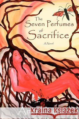 The Seven Perfumes of Sacrifice Amy Logan 9780985308018 Priya Press - książka