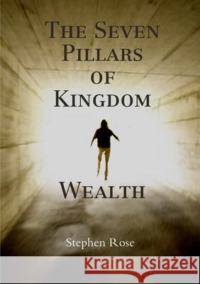 The Seven Pillars of Kingdom Wealth Stephen Rose 9781471705298 Lulu.com - książka