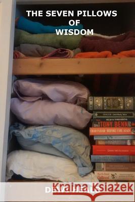 The Seven Pillows of Wisdom: A collection of political, economic, social and just plan bizarre writings Heald, Dewi 9781530742691 Createspace Independent Publishing Platform - książka