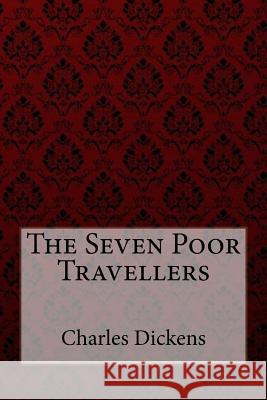 The Seven Poor Travellers Charles Dickens Charles Dickens 9781981856930 Createspace Independent Publishing Platform - książka