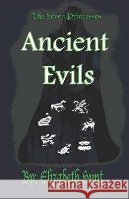 The Seven Princesses: Ancient Evils Elizabeth Hunt 9780983227311 Believers Dream Publishing DBA - książka