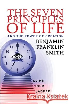 The Seven Principles of Life and the Power of Creation Benjamin Franklin Smith 9780578852249 Liberty Realtime Media Inc. - książka
