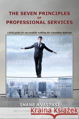 The Seven Principles of Professional Services: A field guide for successfully walking the consulting tightrope Abel, Godard 9780986210709 PS Principles - książka