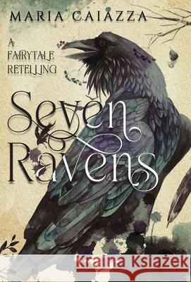 The Seven Ravens: A Fairy Tale Retelling Maria Caiazza 9781957257150 M. W. McLeod - książka