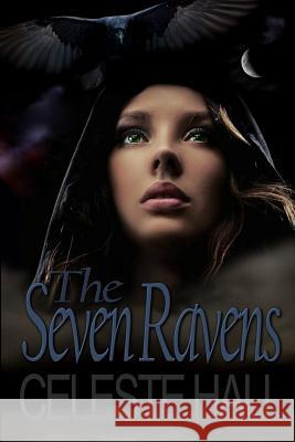 The Seven Ravens: A Zombie Apocalypse Romance Story, Based Upon the Grimm Fairy Tale by the Same Name. Celeste Hall 9781090685766 Independently Published - książka