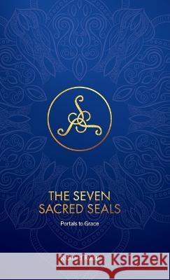The Seven Sacred Seals: Portals to Grace Richard Rudd   9780956975065 Gene Keys Publishing - książka