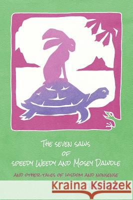 The Seven Saws of Speedy Weedy and Mosey Dawdle: and other tales of wisdom and nonsense Down, Reg 9781517485115 Createspace - książka