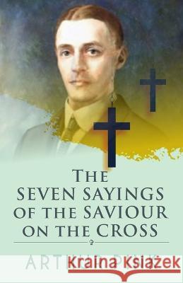 The Seven Sayings Of The Saviour On The Cross Arthur Pink   9789394924086 Sanage Publishing House - książka