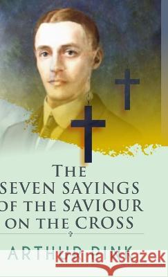 The Seven Sayings Of The Saviour On The Cross Arthur Pink 9789394924093 Sanage Publishing House - książka