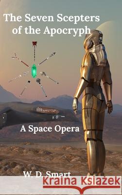 The Seven Scepters of the Acrocryph: A Space Opera W. D. Smart 9781716350849 Lulu.com - książka