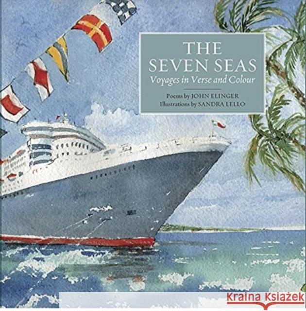 The Seven Seas: Voyages in Verse and Colour John Elinger, Sandra Lello 9781909930810 Signal Books Ltd - książka