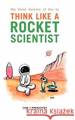 The Seven Secrets of How to Think Like a Rocket Scientist Jim Longuski 9780387308760 Springer - książka