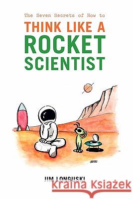 The Seven Secrets of How to Think Like a Rocket Scientist Jim Longuski 9781441921598 Springer - książka