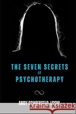 The Seven Secrets of Psychotherapy: There are Rules for Everything...Even Being Crazy! Andrew R Schoenfeld Lcsw 9798218419073 Andrew R Schoenfeld - książka