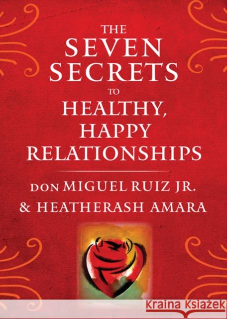 The Seven Secrets to Healthy, Happy Relationships Jr. Don Miguel Ruiz HeatherAsh Amara 9781938289828 Hierophant Publishing - książka