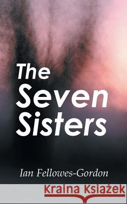 The Seven Sisters Ian Fellowes-Gordon 9781785074851 New Generation Publishing - książka