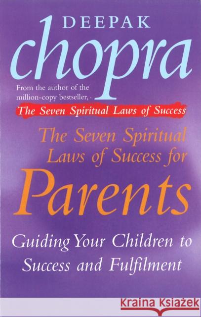 The Seven Spiritual Laws Of Success For Parents: Guiding your Children to success and Fulfilment Dr Deepak Chopra 9780712670739  - książka