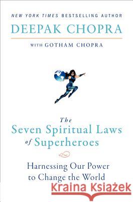 The Seven Spiritual Laws of Superheroes: Harnessing Our Power to Change the World Deepak Chopra 9780062059680 HarperOne - książka