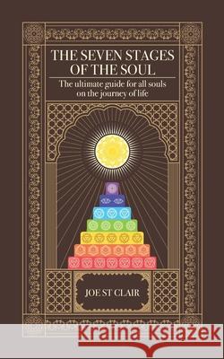 The Seven Stages of The Soul: The ultimate guide for all souls on the journey of life Joe St Clair 9781838166601 Pecoraro Sullivan Publishing Company - książka