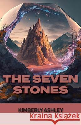 The Seven Stones Kimberly Ashley   9781960462091 Anamcara Press LLC - książka