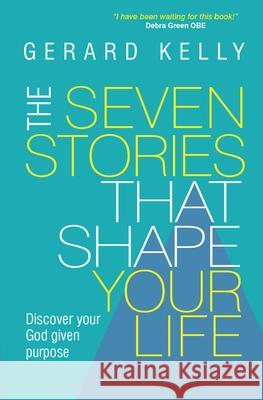 The Seven Stories That Shape Your Life: Disover Your God Given Purpose Gerard Kelly 9780857216342 Monarch Publications - książka