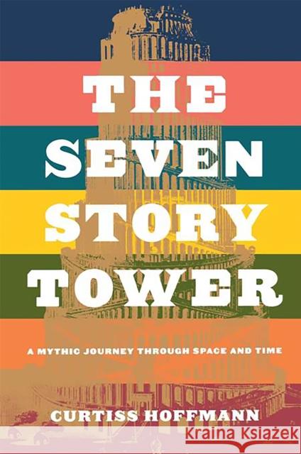 The Seven Story Tower: A Mythic Journey Through Space and Time Hoffman, Curtiss 9780738205953 Perseus Publishing - książka