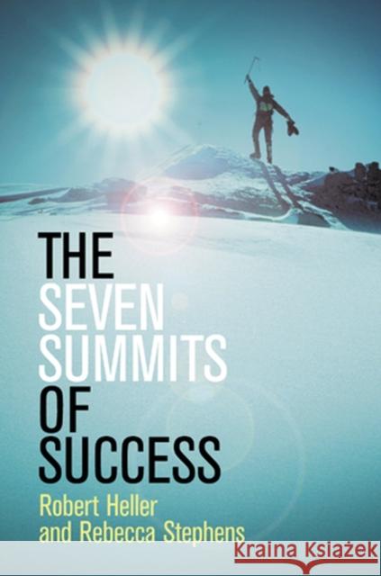 The Seven Summits of Success Robert Heller Rebecca Stephens 9781841126593 JOHN WILEY AND SONS LTD - książka