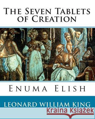 The Seven Tablets of Creation: Enuma Elish Complete Leonard William King 9781451586541 Createspace - książka
