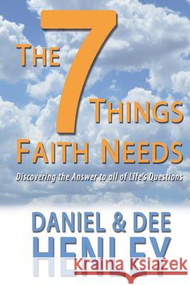 The Seven Things Faith Needs: Discovering the Answer to All of Life's Questions MR Daniel Henley Mrs Dee Henley 9781499739145 Createspace - książka