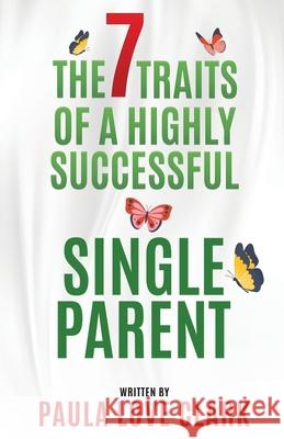 The Seven Traits of a Highly Successful Single Parent Paula Love Clark 9781912547425 Dvg Star Publishing - książka