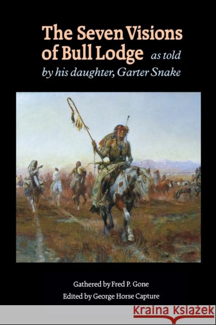 The Seven Visions of Bull Lodge: As Told by His Daughter, Garter Snake Bull Lodge 9780803272569 University of Nebraska Press - książka