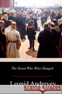 The Seven Who Were Hanged Leonid Andreyev Herman Bernstein 9781977695116 Createspace Independent Publishing Platform - książka