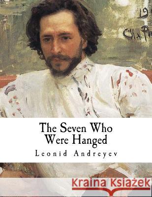 The Seven Who Were Hanged: A Story Leonid Andreyev Herman Bernstein 9781979664929 Createspace Independent Publishing Platform - książka