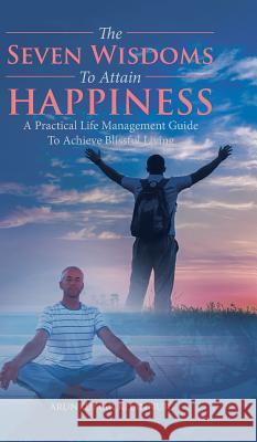 The Seven Wisdoms To Attain Happiness: A Practical Life Management Guide To Achieve Blissful Living Khannur, Arunkumar 9781482889666 Partridge India - książka