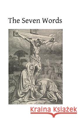 The Seven Words: Spoken by Christ on the Cross Cardinal Bellarmine Brother Hermenegil 9781484045022 Createspace - książka