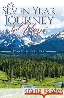 The Seven Year Journey to Hope Kenneth M. Morrison 9781773705910 Tellwell Talent - książka