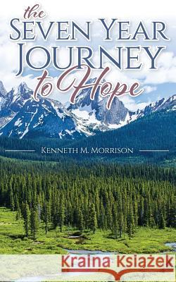 The Seven Year Journey to Hope Kenneth M. Morrison 9781773705934 Tellwell Talent - książka