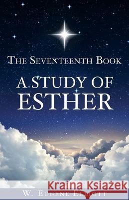 The Seventeenth Book A Study of Esther W Eugene Elliott 9781545657942 Xulon Press - książka