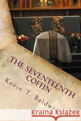 The Seventeenth Coffin Kevin T. Baldwin 9781499584868 Createspace Independent Publishing Platform - książka