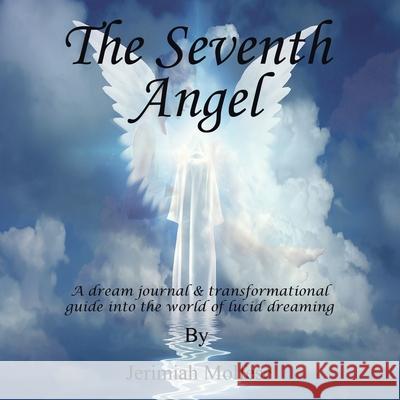 The Seventh Angel: A Dream Journal & Transformational Guide into the World of Lucid Dreaming Jerimiah Molfese 9781665544016 Authorhouse - książka